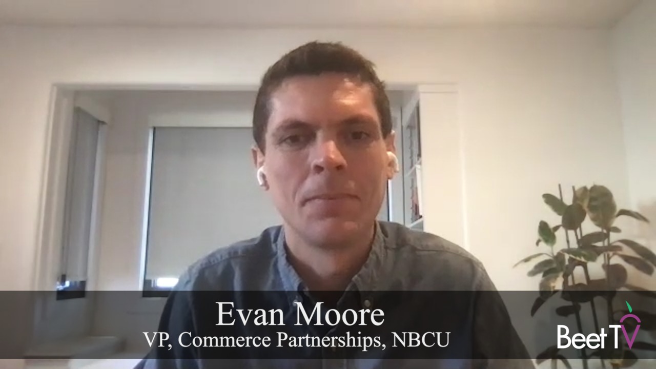 With Facebook & Instagram: ‘We’re Driving Commerce Through Our Content’: NBCUniversal’s Evan Moore